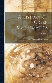 bokomslag History Of Greek Mathematics; Volume 1