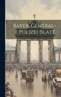 bokomslag Bayer. Central-Polizei-Blatt.