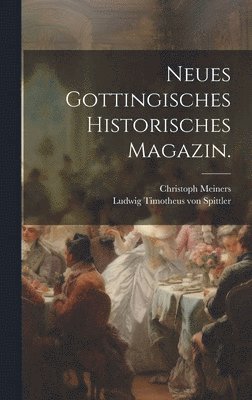 Neues gottingisches historisches Magazin. 1