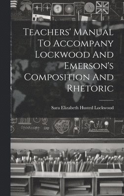 bokomslag Teachers' Manual To Accompany Lockwood And Emerson's Composition And Rhetoric