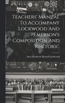 Teachers' Manual To Accompany Lockwood And Emerson's Composition And Rhetoric 1