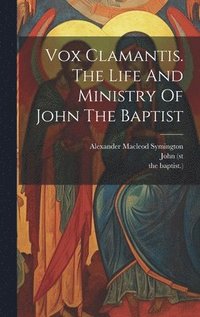 bokomslag Vox Clamantis. The Life And Ministry Of John The Baptist