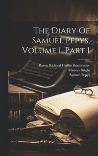 bokomslag The Diary Of Samuel Pepys, Volume 1, Part 1