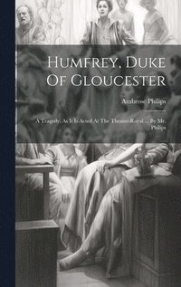bokomslag Humfrey, Duke Of Gloucester
