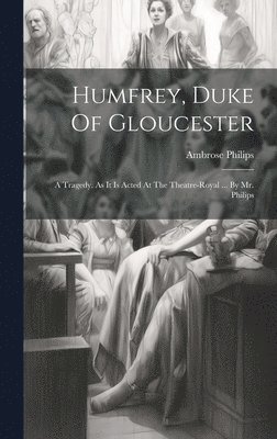 Humfrey, Duke Of Gloucester 1