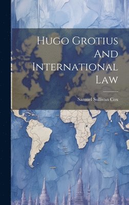 Hugo Grotius And International Law 1