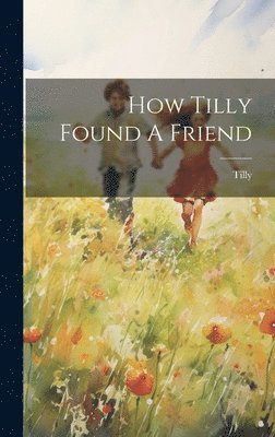 bokomslag How Tilly Found A Friend