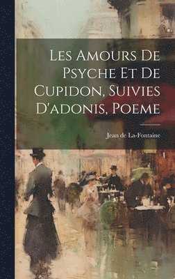 Les Amours De Psyche Et De Cupidon, Suivies D'adonis, Poeme 1