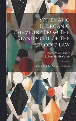 Systematic Inorganic Chemistry From The Standpoint Of The Periodic Law 1