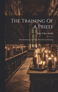 bokomslag The Training Of A Priest