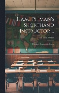 bokomslag Isaac Pitman's Shorthand Instructor ...