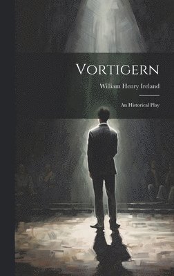 William Henry Ireland - Vortigern, Inbunden