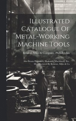 bokomslag Illustrated Catalogue Of Metal-working Machine Tools