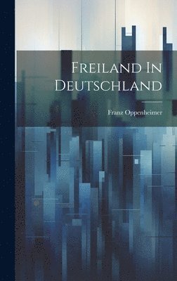 Franz Oppenheimer - Freiland In Deutschland, Inbunden