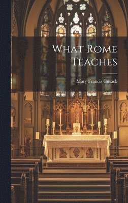 Mary Francis Cusack - What Rome Teaches, Inbunden