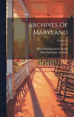 Maryland Historical Society, Maryland State Archives - Archives Of Maryland; Volume 41, Inbunden