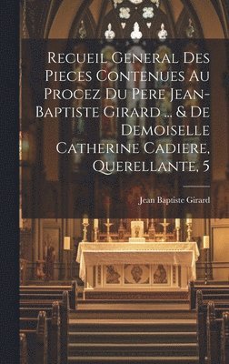 bokomslag Recueil General Des Pieces Contenues Au Procez Du Pere Jean-baptiste Girard ... & De Demoiselle Catherine Cadiere, Querellante, 5