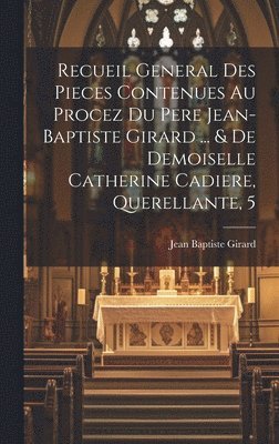 Recueil General Des Pieces Contenues Au Procez Du Pere Jean-baptiste Girard ... & De Demoiselle Catherine Cadiere, Querellante, 5