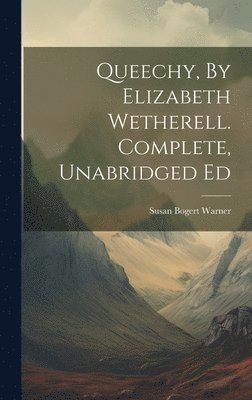 Queechy, By Elizabeth Wetherell. Complete, Unabridged Ed 1