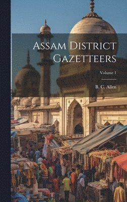 bokomslag Assam District Gazetteers; Volume 1