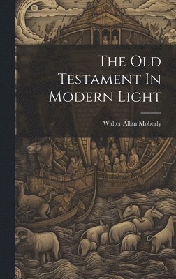 Walter Allan Moberly - Old Testament In Modern Light, Inbunden