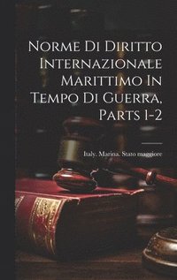 bokomslag Norme Di Diritto Internazionale Marittimo In Tempo Di Guerra, Parts 1-2