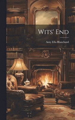 Amy Ella Blanchard - Wits' End, Inbunden