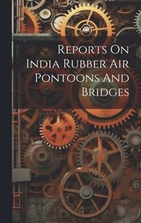 bokomslag Reports On India Rubber Air Pontoons And Bridges