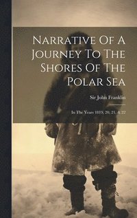 bokomslag Narrative Of A Journey To The Shores Of The Polar Sea
