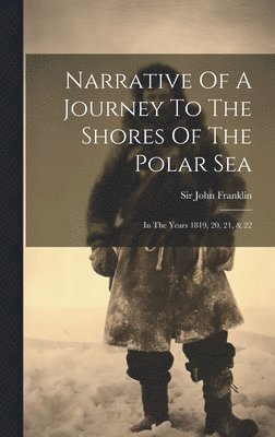 John Franklin - Narrative Of A Journey To The Shores Of The Polar Sea, Inbunden