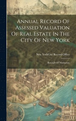 bokomslag Annual Record Of Assessed Valuation Of Real Estate In The City Of New York