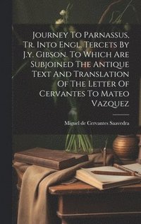 bokomslag Journey To Parnassus, Tr. Into Engl. Tercets By J.y. Gibson. To Which Are Subjoined The Antique Text And Translation Of The Letter Of Cervantes To Mateo Vazquez