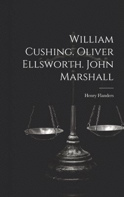 William Cushing. Oliver Ellsworth. John Marshall 1