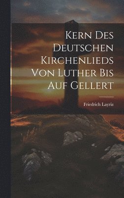 bokomslag Kern Des Deutschen Kirchenlieds Von Luther Bis Auf Gellert