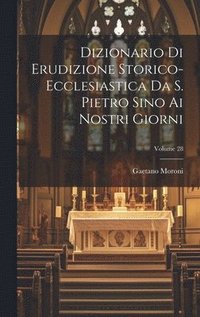 bokomslag Dizionario Di Erudizione Storico-ecclesiastica Da S. Pietro Sino Ai Nostri Giorni; Volume 28