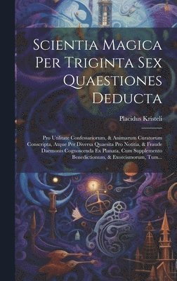 Scientia Magica Per Triginta Sex Quaestiones Deducta 1