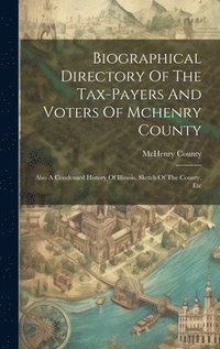 bokomslag Biographical Directory Of The Tax-payers And Voters Of Mchenry County