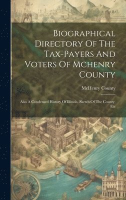 Biographical Directory Of The Tax-payers And Voters Of Mchenry County 1