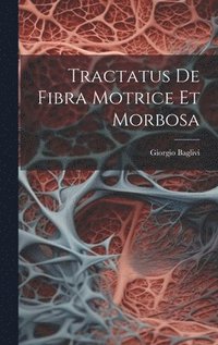 bokomslag Tractatus De Fibra Motrice Et Morbosa