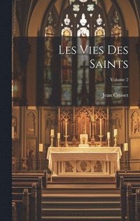 bokomslag Les Vies Des Saints; Volume 2