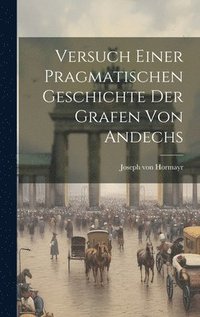 bokomslag Versuch Einer Pragmatischen Geschichte Der Grafen Von Andechs