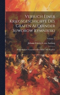 Versuch Einer Kriegsgeschichte Des Grafen Alexander Suworow Rymnikski 1