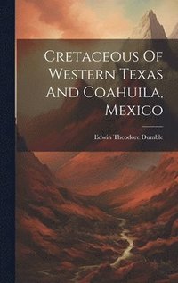 bokomslag Cretaceous Of Western Texas And Coahuila, Mexico