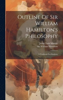 Outline Of Sir William Hamilton's Philosophy 1