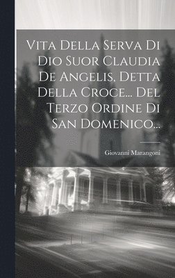 Vita Della Serva Di Dio Suor Claudia De Angelis, Detta Della Croce... Del Terzo Ordine Di San Domenico... 1