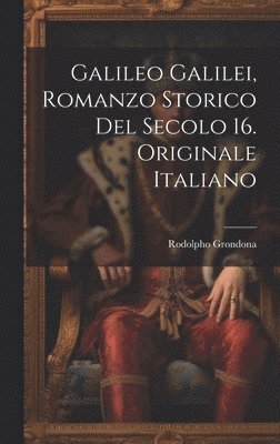 Galileo Galilei, Romanzo Storico Del Secolo 16. Originale Italiano 1