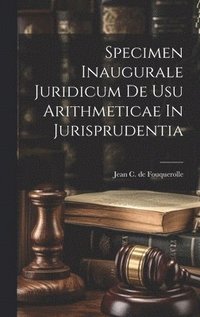 bokomslag Specimen Inaugurale Juridicum De Usu Arithmeticae In Jurisprudentia