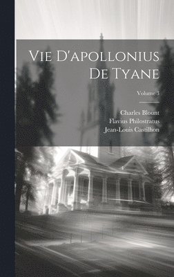 Flavius Philostratus, Charles Blount, Jean-Louis Castilhon - Vie D'apollonius De Tyane; Volume 3, Inbunden