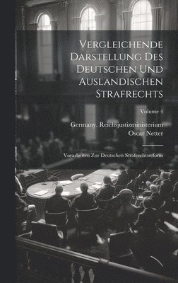 Vergleichende Darstellung Des Deutschen Und Auslandischen Strafrechts: Vorarbeiten Zur Deutschen Strafrechtsreform; Volume 4 1