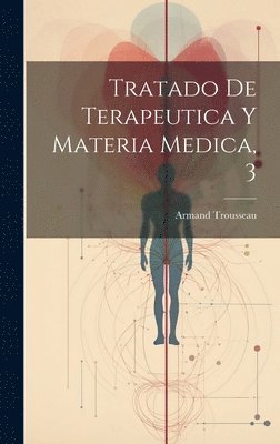 bokomslag Tratado De Terapeutica Y Materia Medica, 3